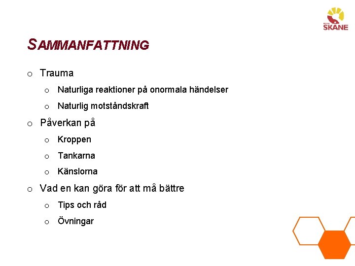 SAMMANFATTNING o Trauma o Naturliga reaktioner på onormala händelser o Naturlig motståndskraft o Påverkan