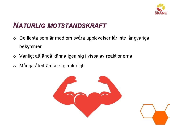 NATURLIG MOTSTÅNDSKRAFT o De flesta som är med om svåra upplevelser får inte långvariga