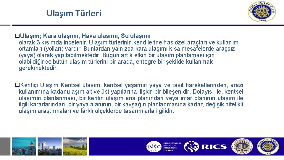 Ulaşım Türleri q. Ulaşım; Kara ulaşımı, Hava ulaşımı, Su ulaşımı olarak 3 kısımda incelenir.