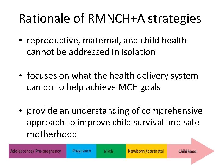 Rationale of RMNCH+A strategies • reproductive, maternal, and child health cannot be addressed in