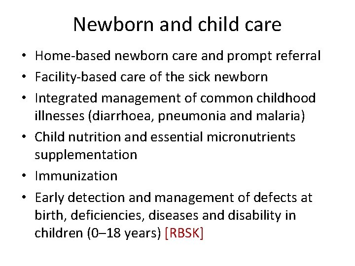 Newborn and child care • Home-based newborn care and prompt referral • Facility-based care