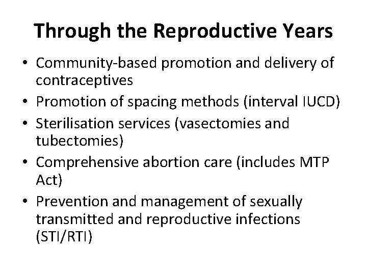 Through the Reproductive Years • Community-based promotion and delivery of contraceptives • Promotion of