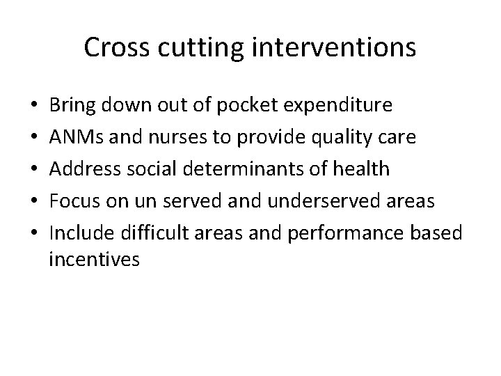 Cross cutting interventions • • • Bring down out of pocket expenditure ANMs and