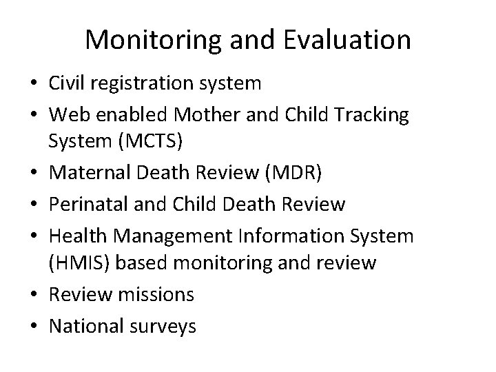 Monitoring and Evaluation • Civil registration system • Web enabled Mother and Child Tracking