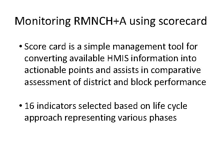 Monitoring RMNCH+A using scorecard • Score card is a simple management tool for converting