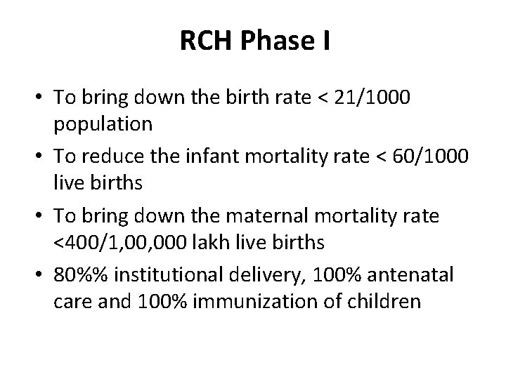 RCH Phase I • To bring down the birth rate < 21/1000 population •