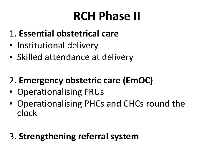RCH Phase II 1. Essential obstetrical care • Institutional delivery • Skilled attendance at
