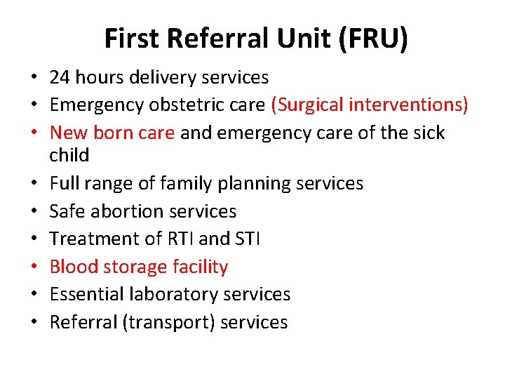 First Referral Unit (FRU) • 24 hours delivery services • Emergency obstetric care (Surgical