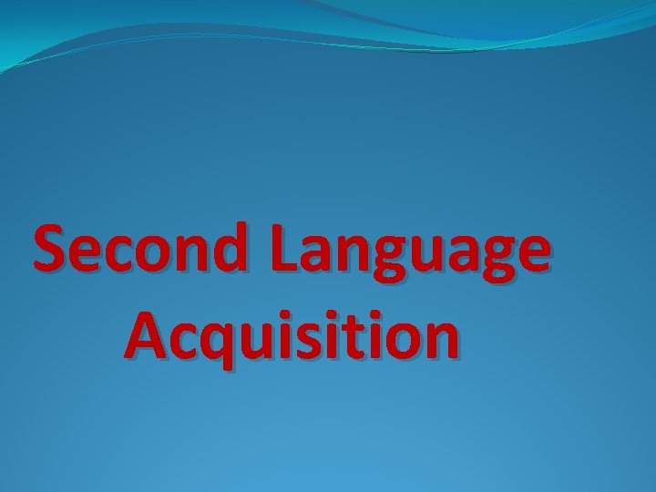 Second Language Acquisition 