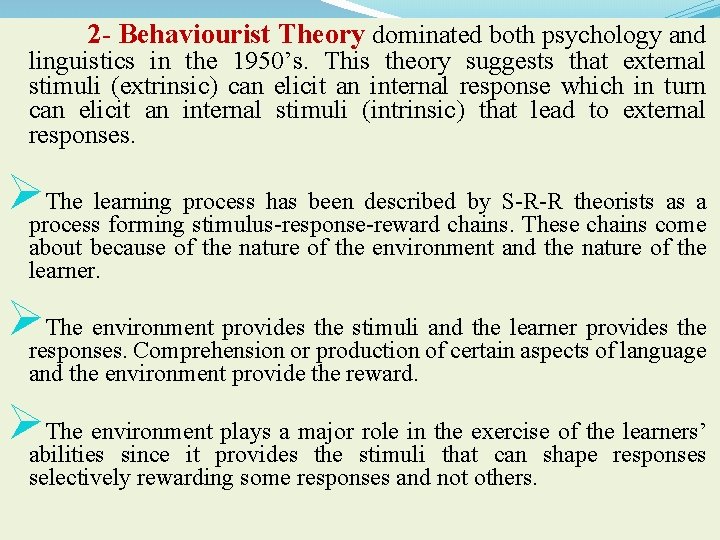 2 - Behaviourist Theory dominated both psychology and linguistics in the 1950’s. This theory