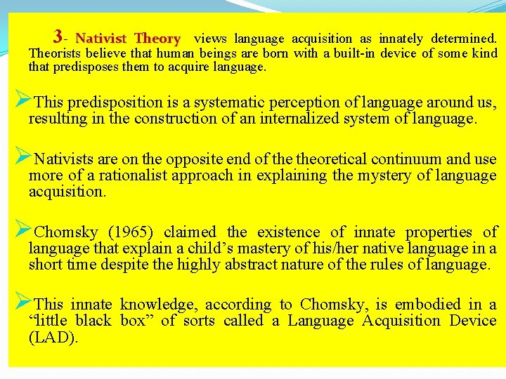 3 - Nativist Theory views language acquisition as innately determined. Theorists believe that human