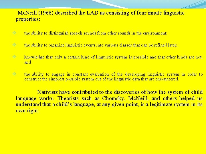 Mc. Neill (1966) described the LAD as consisting of four innate linguistic properties: v