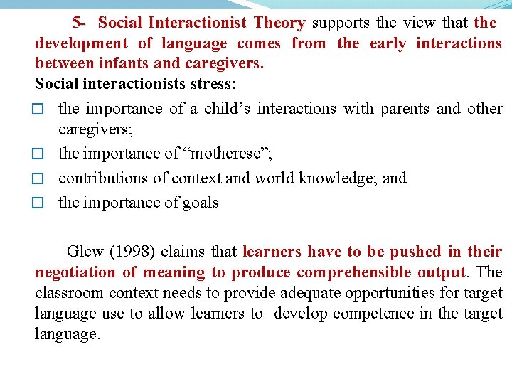 5 - Social Interactionist Theory supports the view that the development of language comes