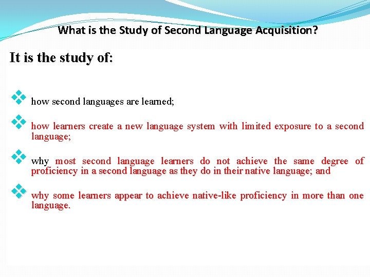 What is the Study of Second Language Acquisition? It is the study of: v