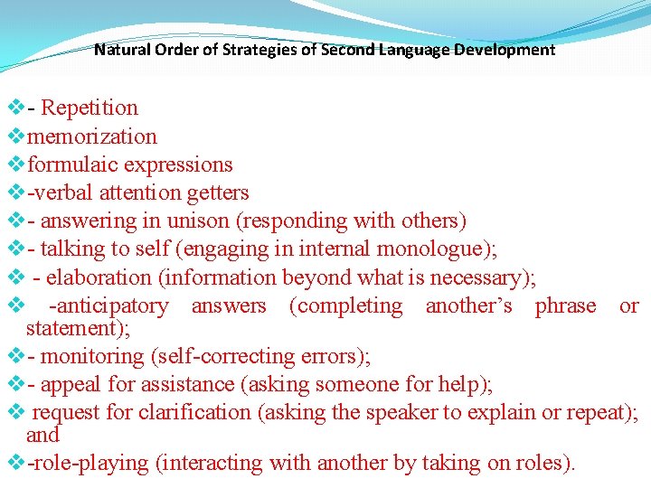 Natural Order of Strategies of Second Language Development v- Repetition vmemorization vformulaic expressions v-verbal