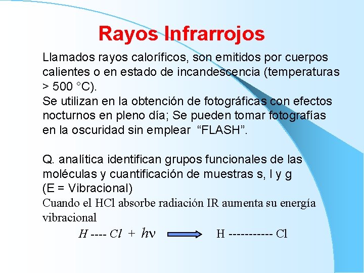 Rayos Infrarrojos Llamados rayos caloríficos, son emitidos por cuerpos calientes o en estado de