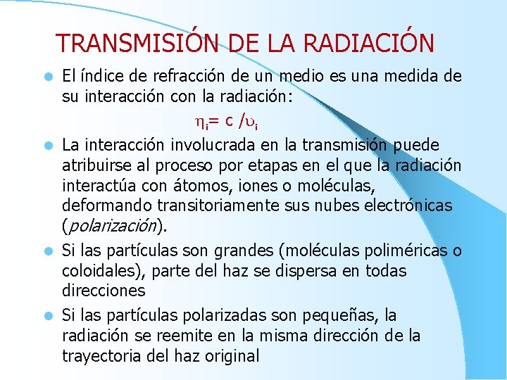 TRANSMISIÓN DE LA RADIACIÓN El índice de refracción de un medio es una medida