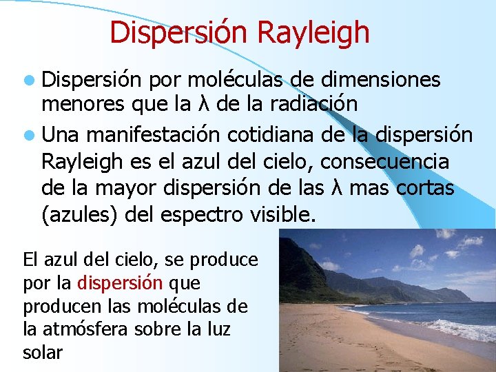 Dispersión Rayleigh l Dispersión por moléculas de dimensiones menores que la λ de la