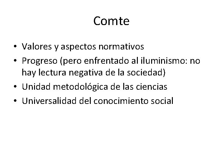 Comte • Valores y aspectos normativos • Progreso (pero enfrentado al iluminismo: no hay