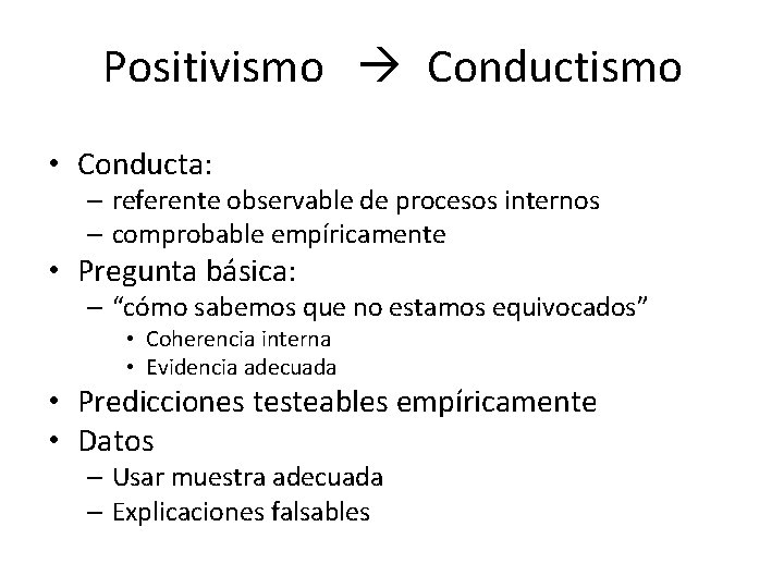 Positivismo Conductismo • Conducta: – referente observable de procesos internos – comprobable empíricamente •