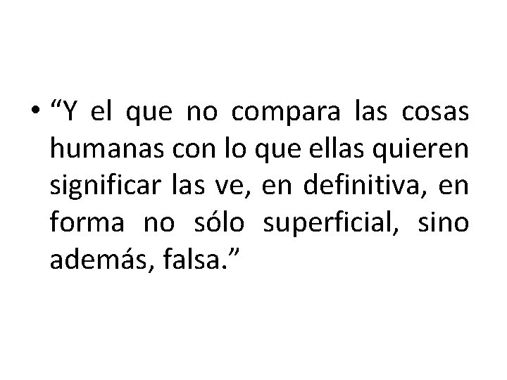  • “Y el que no compara las cosas humanas con lo que ellas