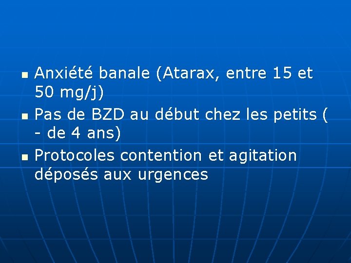 n n n Anxiété banale (Atarax, entre 15 et 50 mg/j) Pas de BZD n n n Anxiété banale (Atarax, entre 15 et 50 mg/j) Pas de BZD