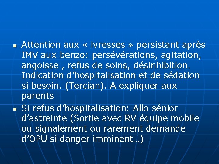 n n Attention aux « ivresses » persistant après IMV aux benzo: persévérations, agitation, n n Attention aux « ivresses » persistant après IMV aux benzo: persévérations, agitation,