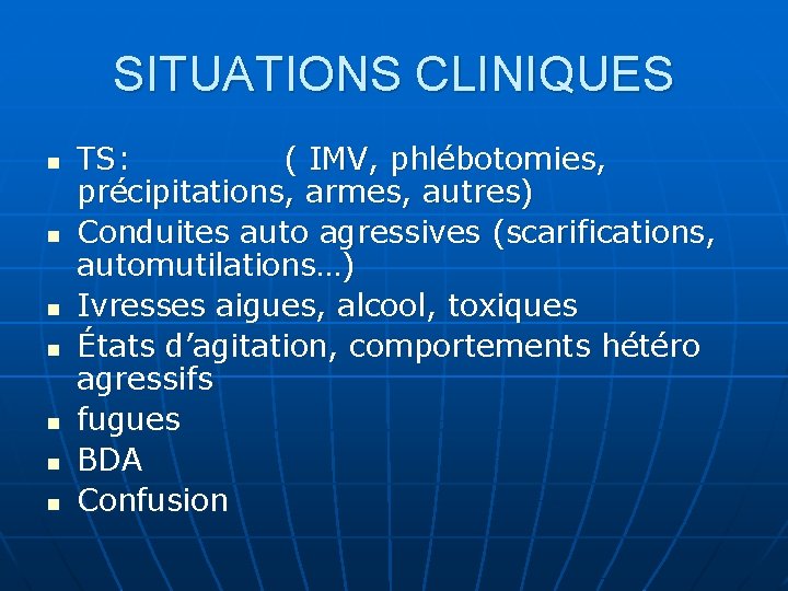 SITUATIONS CLINIQUES n n n n TS: ( IMV, phlébotomies, précipitations, armes, autres) Conduites SITUATIONS CLINIQUES n n n n TS: ( IMV, phlébotomies, précipitations, armes, autres) Conduites