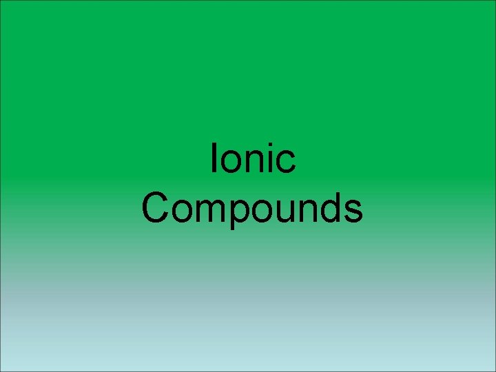 Ionic Compounds Ionic Compounds