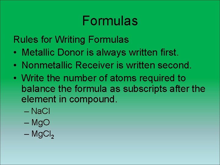 Formulas Rules for Writing Formulas • Metallic Donor is always written first. • Nonmetallic Formulas Rules for Writing Formulas • Metallic Donor is always written first. • Nonmetallic