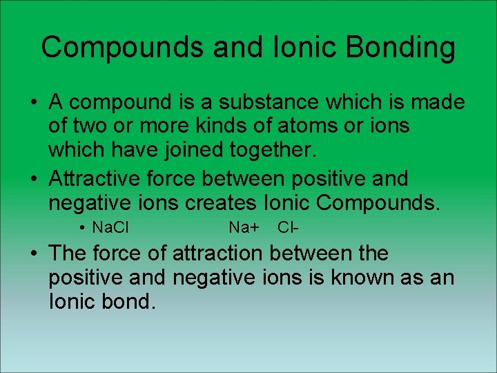 Compounds and Ionic Bonding • A compound is a substance which is made of Compounds and Ionic Bonding • A compound is a substance which is made of