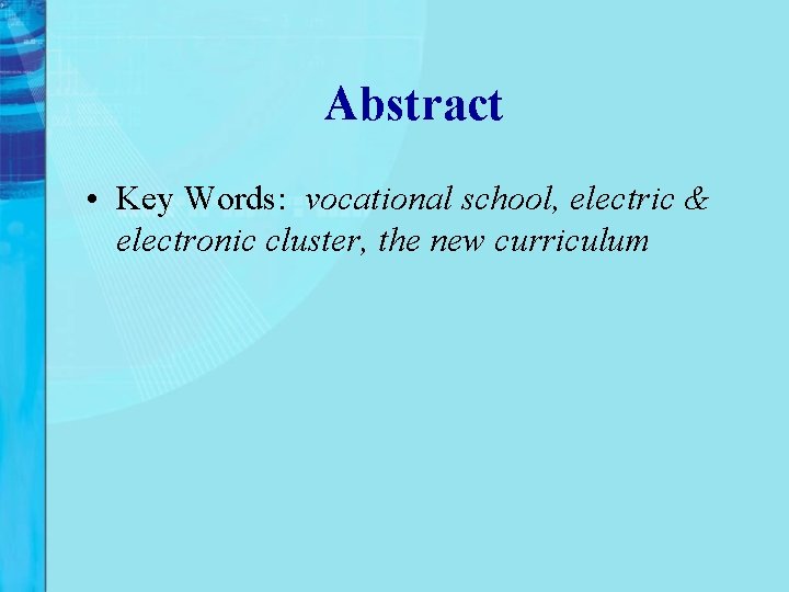 Abstract • Key Words: vocational school, electric & electronic cluster, the new curriculum Abstract • Key Words: vocational school, electric & electronic cluster, the new curriculum