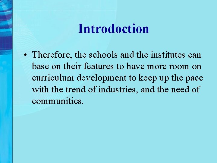Introdoction • Therefore, the schools and the institutes can base on their features to Introdoction • Therefore, the schools and the institutes can base on their features to