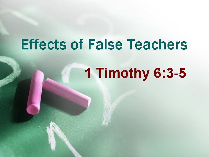 Effects of False Teachers 1 Timothy 6: 3 -5 