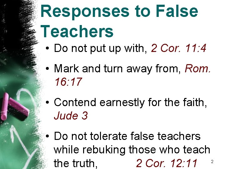 Responses to False Teachers • Do not put up with, 2 Cor. 11: 4