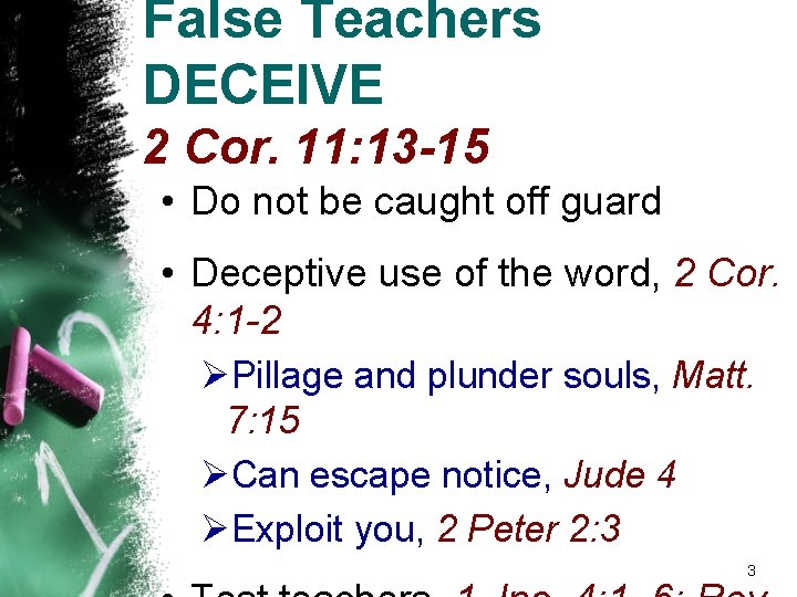 False Teachers DECEIVE 2 Cor. 11: 13 -15 • Do not be caught off