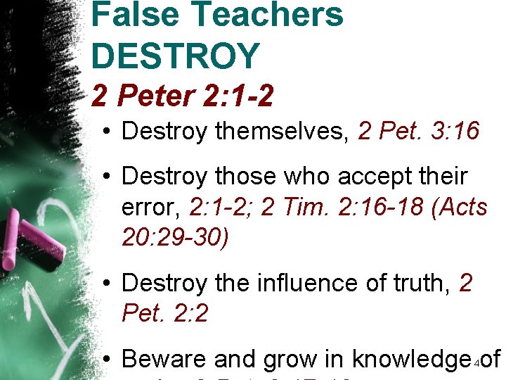 False Teachers DESTROY 2 Peter 2: 1 -2 • Destroy themselves, 2 Pet. 3: