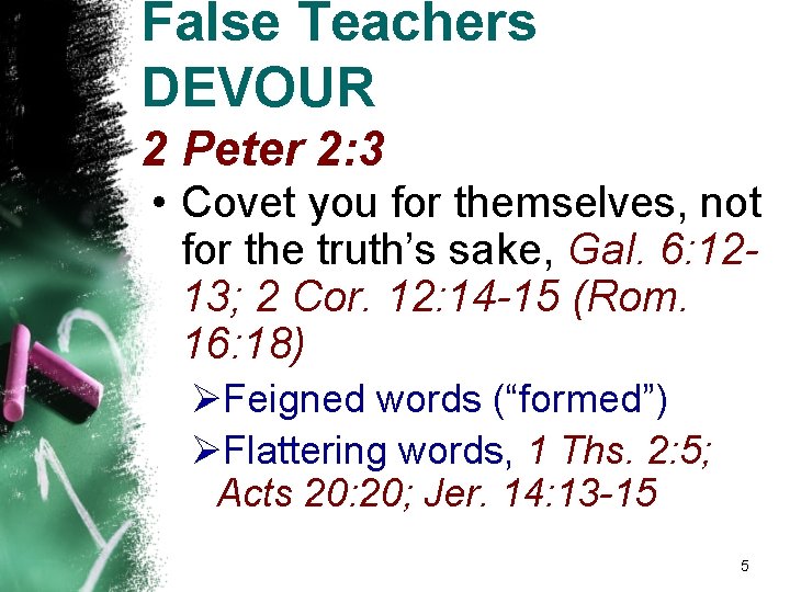 False Teachers DEVOUR 2 Peter 2: 3 • Covet you for themselves, not for