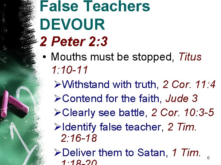 False Teachers DEVOUR 2 Peter 2: 3 • Mouths must be stopped, Titus 1: