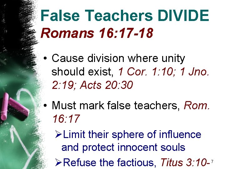 False Teachers DIVIDE Romans 16: 17 -18 • Cause division where unity should exist,