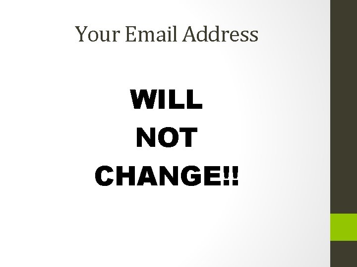 Your Email Address WILL NOT CHANGE!! 