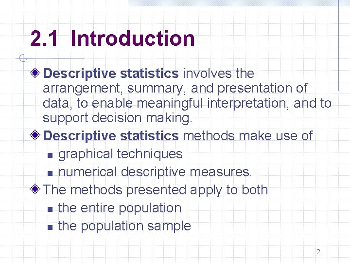 2. 1 Introduction Descriptive statistics involves the arrangement, summary, and presentation of data, to