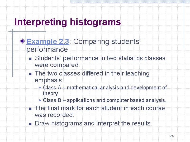 Interpreting histograms Example 2. 3: Comparing students’ performance n n Students’ performance in two