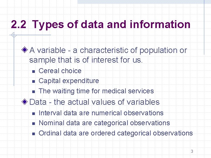 2. 2 Types of data and information A variable - a characteristic of population