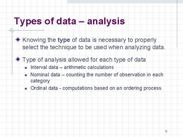 Types of data – analysis Knowing the type of data is necessary to properly