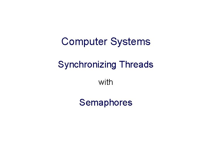 Computer Systems Synchronizing Threads with Semaphores 