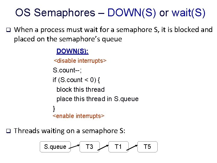 OS Semaphores – DOWN(S) or wait(S) q When a process must wait for a