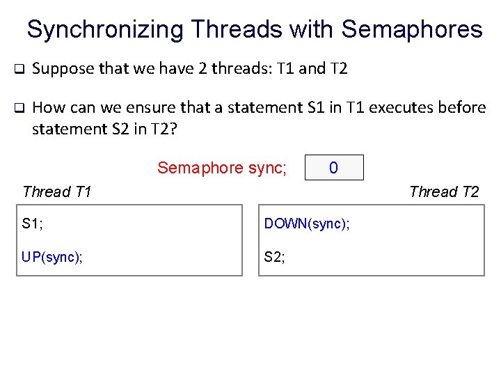 Synchronizing Threads with Semaphores q Suppose that we have 2 threads: T 1 and