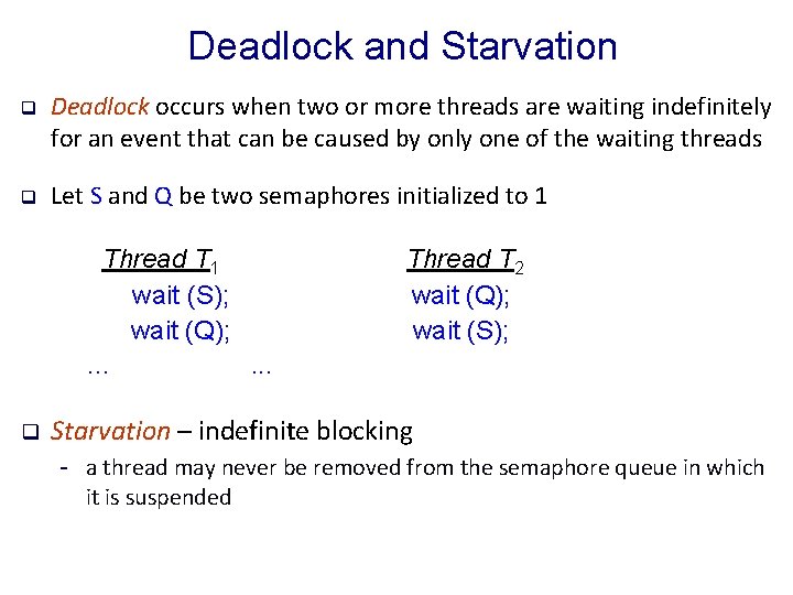 Deadlock and Starvation q Deadlock occurs when two or more threads are waiting indefinitely