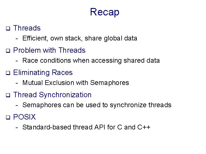 Recap q Threads - Efficient, own stack, share global data q Problem with Threads